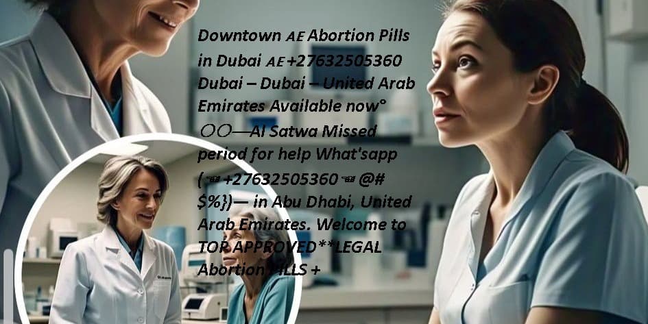 helpline I can just to talk 971552965071 Abortion Pills (Cytotec) for sale in Al ain Downtown Dubai, Dubai Marina, Busi